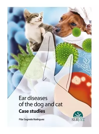 Ear Diseases in Dogs and Cats. Case studies cover