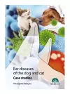 Ear Diseases in Dogs and Cats. Case studies cover