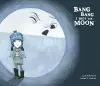 Bang Bang I Hurt the Moon cover
