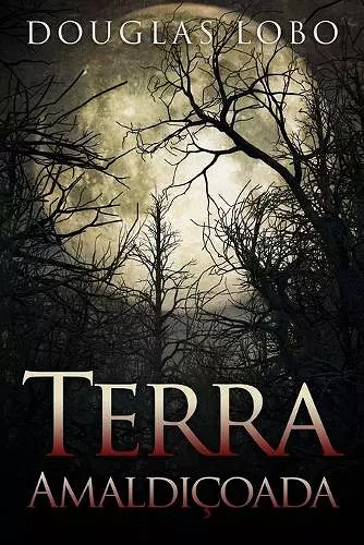 Terra Amaldiçoada (terror brasileiro, terror psicológico, suspense e terror) cover