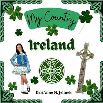 Ireland - by KeriAnne Jelinek - Social Studies for Kids, Irish Culture, Ireland Traditions -Music Art History, World Travel for Kids cover
