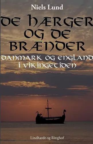 De hærger og de brænder. Danmark og England i vikingetiden cover