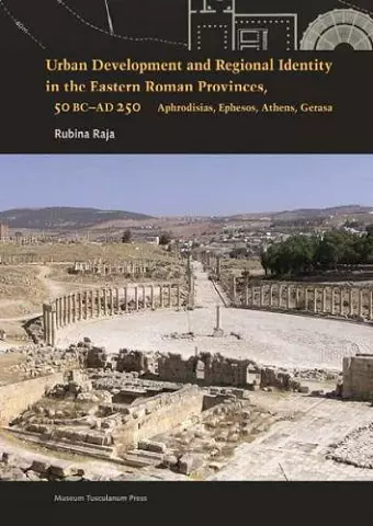 Urban Development and Regional Identity in the Eastern Roman Provinces, 50 BC - AD 250 cover