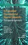 IoT-enabled Convolutional Neural Networks: Techniques and Applications cover