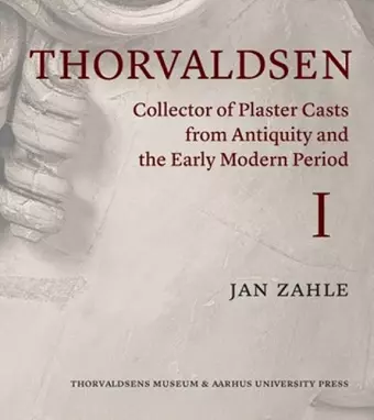 Thorvaldsen: Collector of Plaster Casts from Antiquity and the Early Modern Period cover