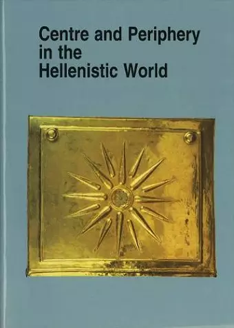 Centre and Periphery in the Hellenistic World cover