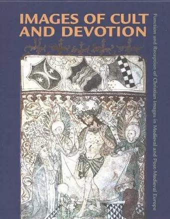 Images of Cult and Devotion – Function and Reception of Christian Images in Medieval and PostMedieval Europe cover