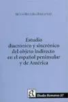 Estudio Diacronico Y Sincronico Del Objeto Indirecto En El Espanol Peninsula Y De America cover