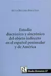 Estudio Diacronico Y Sincronico Del Objeto Indirecto En El Espanol Peninsula Y De America cover