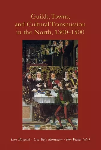 Guilds, Towns & Cultural Transmission in the North, 1300-1500 cover