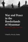 War and Peace in the Borderlands of Myanmar cover