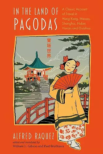 In the Land of Pagodas: A Classic Account of Travel in Hong Kong, Macao, Shanghai, Hubei, Hunan and Guizhou cover