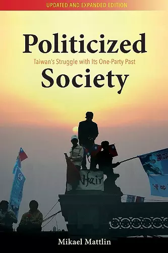 Politicized Society: Taiwan's Struggle with its One-Part Past cover