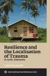 Resilience and the Localisation of Trauma in Aceh, Indonesia cover