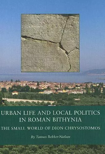 Urban Life and Local Politics in Roman Bithynia cover