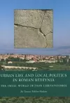 Urban Life and Local Politics in Roman Bithynia cover