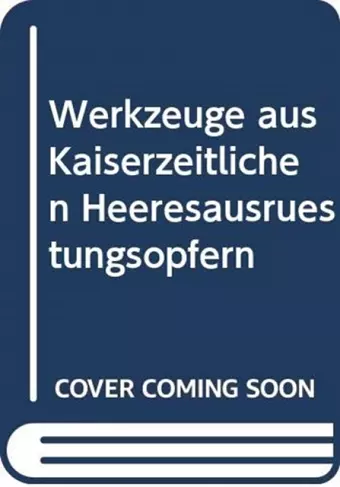 Werkzeuge aus Kaiserzeitlichen Heeresausruestungsopfern cover