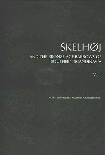 Skelhøj & the Bronze Age Barrows of Southern Scandinavia cover