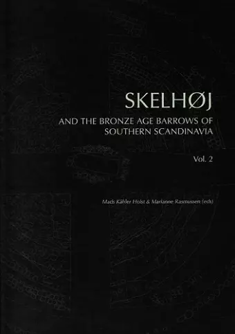 Skelhøj and the Bronze Age Barrows of Southern Scandinavia cover