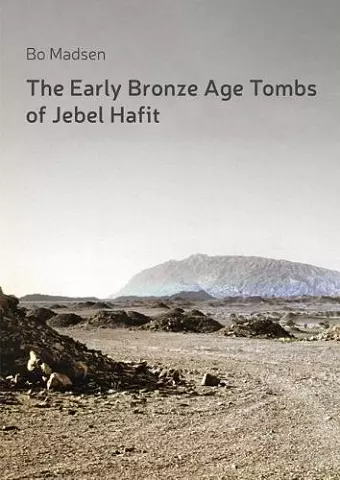 The Early Bronze Age Tombs of Jebel Hafit: Danish Archaeological Investigations in Abu Dhabi 1961-1971 cover