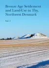 Bronze Age Settlement and Land-Use in Thy, Northwest Denmark, vol 1+2 cover