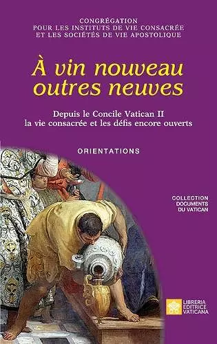 À vin nouveau outres neuves. Depuis le Concile Vatican II la vie consacrée et les défis encore ouverts. Orientations cover