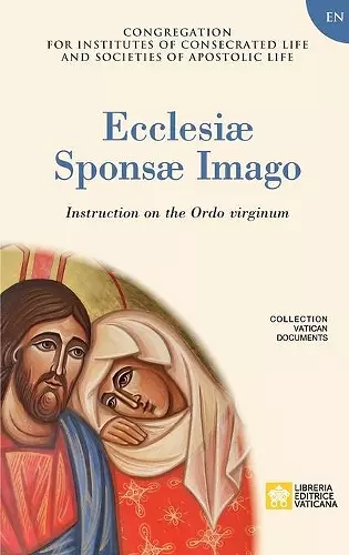 Ecclesiae Sponsae Imago. Instruction on the Ordo Virginum cover