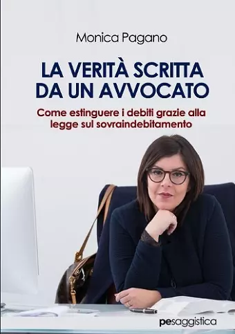 La Verit^ scritta da un Avvocato. Come estinguere i debiti grazie alla legge sul sovraindebitamento cover