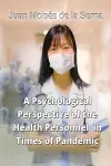 A Psychological Perspective of the Health Personnel in Times of Pandemic cover