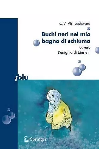 Buchi neri nel mio bagno di schiuma ovvero l'enigma di Einstein cover