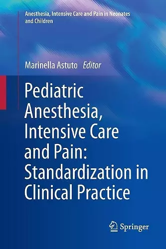 Pediatric Anesthesia, Intensive Care and Pain: Standardization in Clinical Practice cover