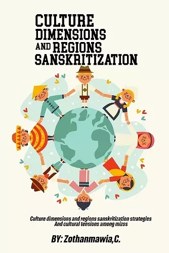 Culture Dimensions and Regions, Sanskritization Strategies and Cultural Tensions among Mizos cover