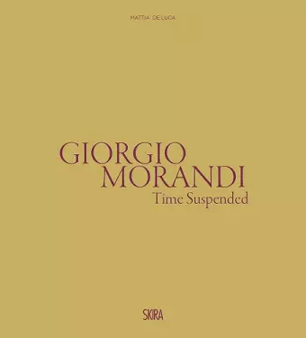 Giorgio Morandi: Time Suspended cover