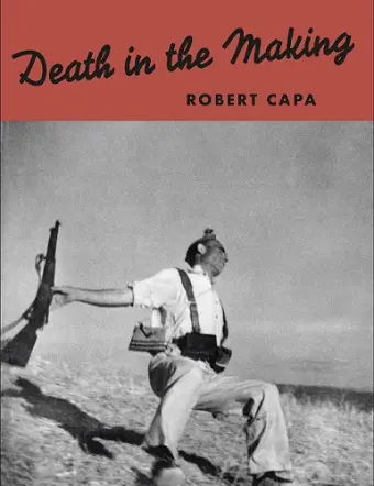 Robert Capa: Death in the Making cover