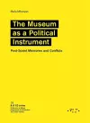 Museum as a Political Instrument: Post-Soviet Memories and Conflicts cover