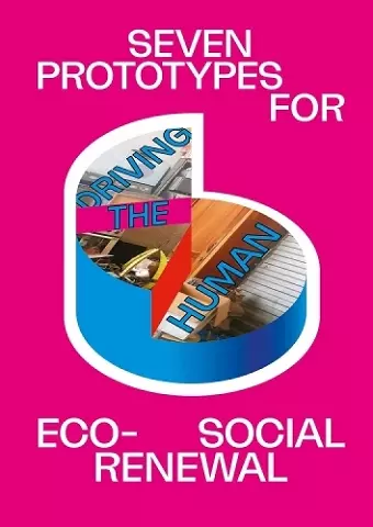 Driving the Human: Seven Prototypes For Eco-Social Renewal cover