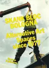 Skank Bloc Bologna: Alternative Art Spaces since 1977 cover