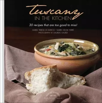Tuscany in the Kitchen: 30 Recipes That Are Too Good To Miss! cover