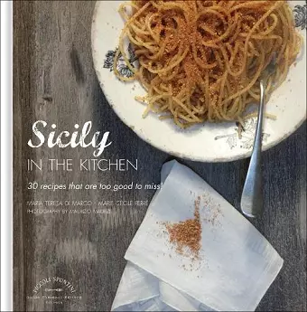 Sicily in the Kitchen: 30 Recipes That Are Too Good To Miss! cover
