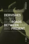 Dervishes along the Silk Roads: Between Past and Present cover