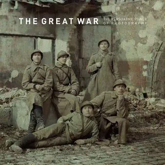 The Great War – The Persuasive Power of Photography cover