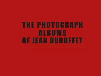 The Photograph Albums of Jean Dubuffet cover