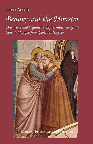 Beauty and the Monster. Discursive and Figurative Representations of the Parental Couple from Giotto to Tiepolo. cover