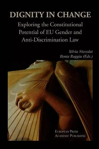 Dignity in Change. Exploring the Constitutional Potential of EU Gender and Anti-Discrimination Law cover