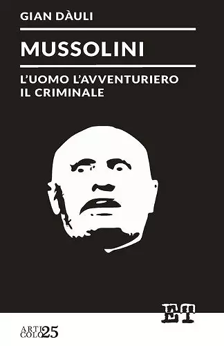 Mussolini - l'uomo l'avventuriero il criminale cover