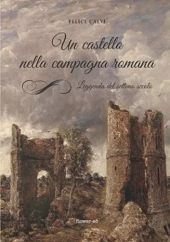 Un castello nella campagna romana. Leggenda del settimo secolo cover