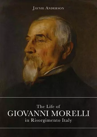 The Life of Giovanni Morelli in Risorgimento Italy cover