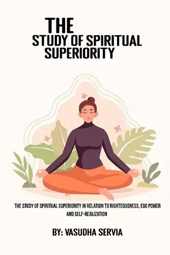 The study of spiritual superiority in relation to righteousness, ego power, and self-realization cover