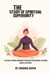 The study of spiritual superiority in relation to righteousness, ego power, and self-realization cover