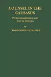 Counsel in the Caucasus: Professionalization and Law in Georgia cover